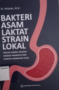 Image of Bakteri Asam Laktat Strain Lokal: Isolasi sampai aplikasi sebagai probiotik dan starter fermentasi susu