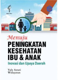 Image of Menuju Peningkatan Kesehatan Ibu dan Anak: Inovasi dan Upaya Daerah